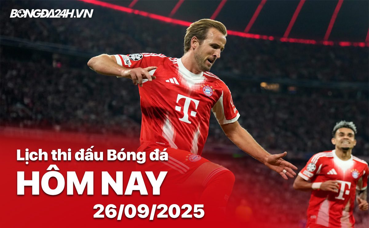 Lịch thi đấu bóng đá hôm nay 26/9/2025