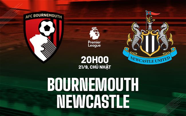 nhan dinh bong da du doan Bournemouth vs Newcastle ngoai hang anh premier league hom nay