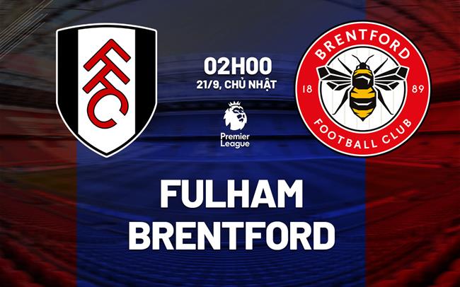 nhan dinh bong da du doan Fulham vs Brentford ngoai hang anh premier league hom nay