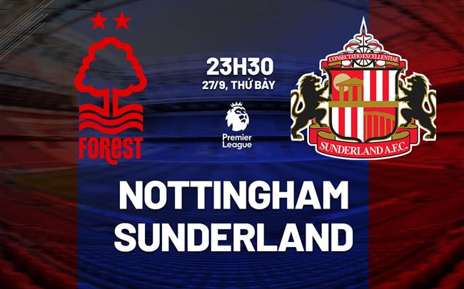 nhan dinh bong da du doan Nottingham vs Sunderland ngoai hang anh premier league hom nay