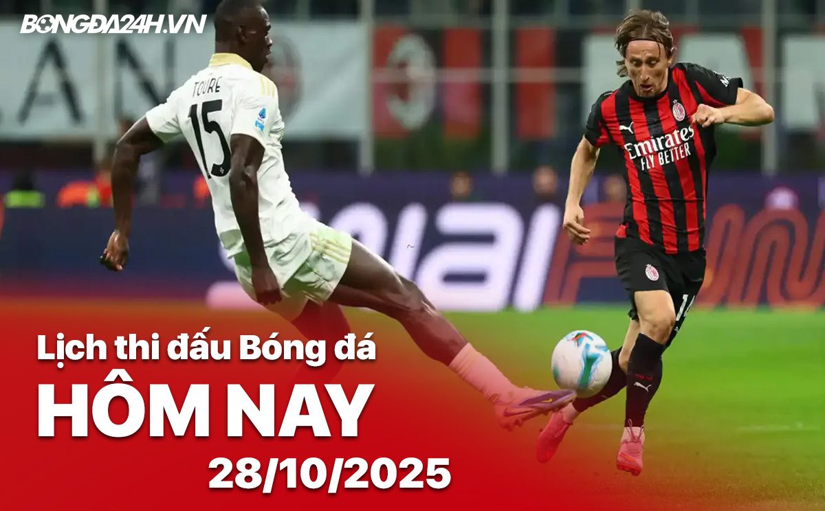Lịch thi đấu bóng đá hôm nay 28/10/2025
